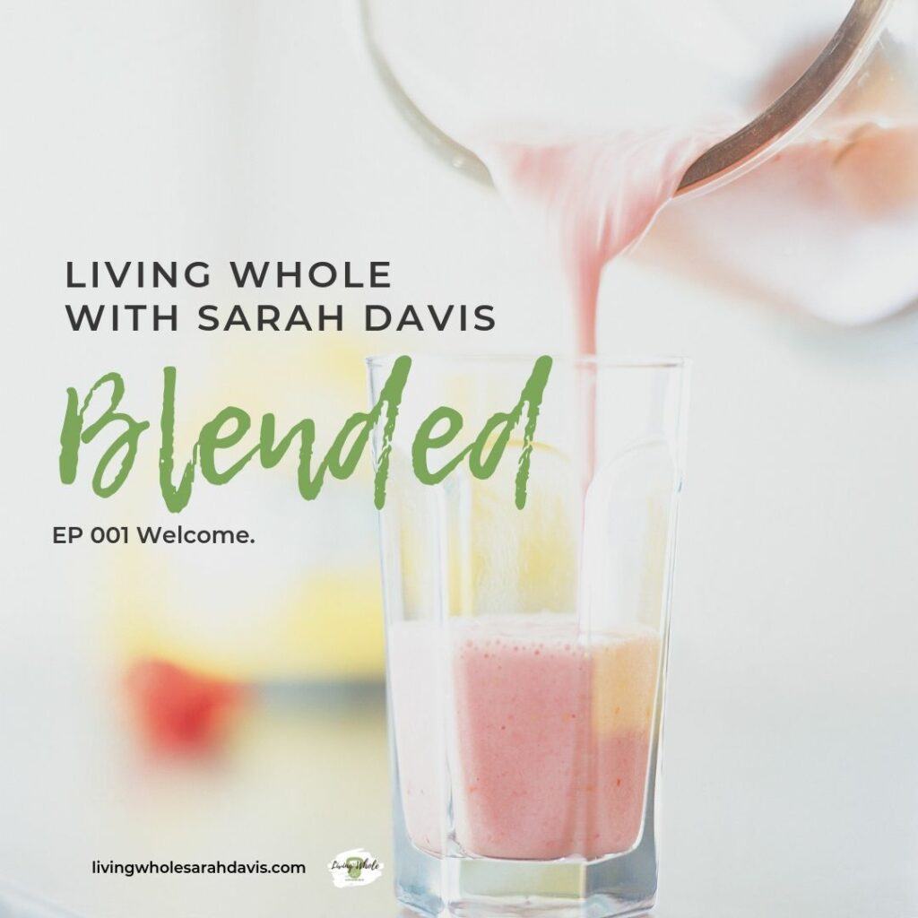 Blended. A podcast by Living Whole with Sarah Davis- American Naturopathic Medical Board Certified Holistic Health Practitioner and creator combining ideas of essentialism, health and wellness, plant based lifestyle, and creatives into an integrated insightful whole. My whole life is your whole guide to health.